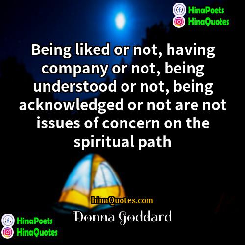 Donna Goddard Quotes | Being liked or not, having company or